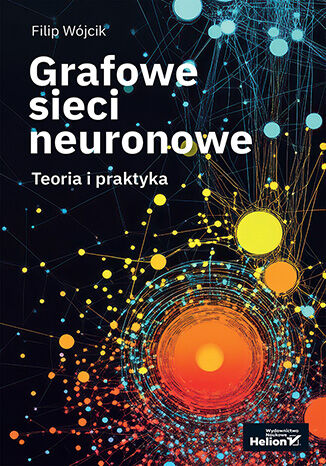 Cover of Grafowe sieci neuronowe. Teoria i praktyka